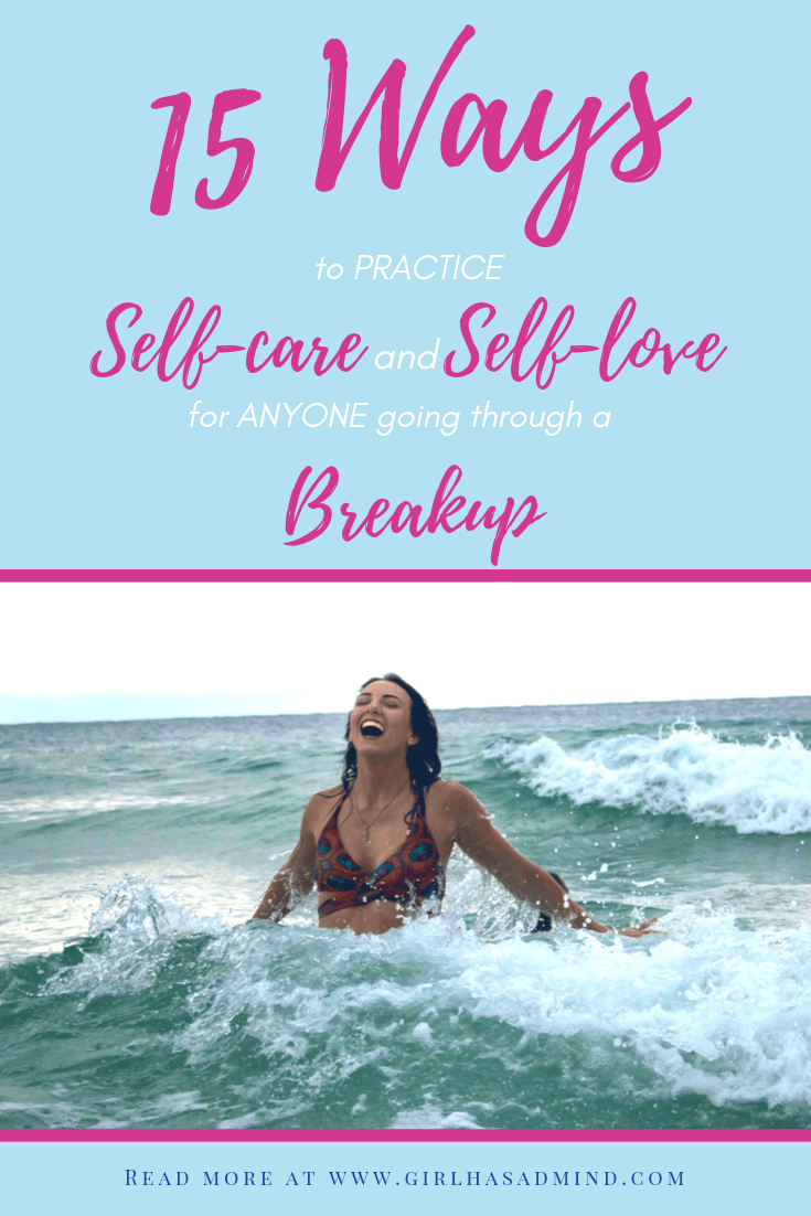 15 Ways To Practice Self-Care And Self-Love for ANYONE Going Through A Breakup. Breakup advice that is helpful and makes sense | girlhasamind.com | #breakup #breakupadvice #love #relationships #relationshiphelp #BreakingUpARelationship #successmindset #positivethinking #advice #girlhasamind